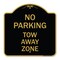 Signmission Designer Series Sign No Parking Tow Away Zone, Black & Gold Aluminum Sign, 18" x 18", BG-1818-23650 A-DES-BG-1818-23650 - alternate 1